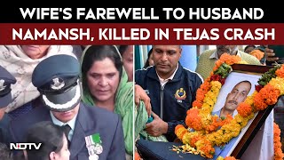 Tejas Crash Wing Commander Afshans Tearful Farewell To Husband Namansh, Killed In Tejas Crash