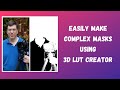 Easily make complex masks using 3d lut creator