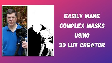 Easily Make Complex Masks Using 3D LUT Creator