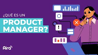 ¿Qué es un Product Manager? | Aira Academy ¿Qué es un Product Manager? | Aira Academy