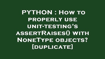 PYTHON : How to properly use unit-testing