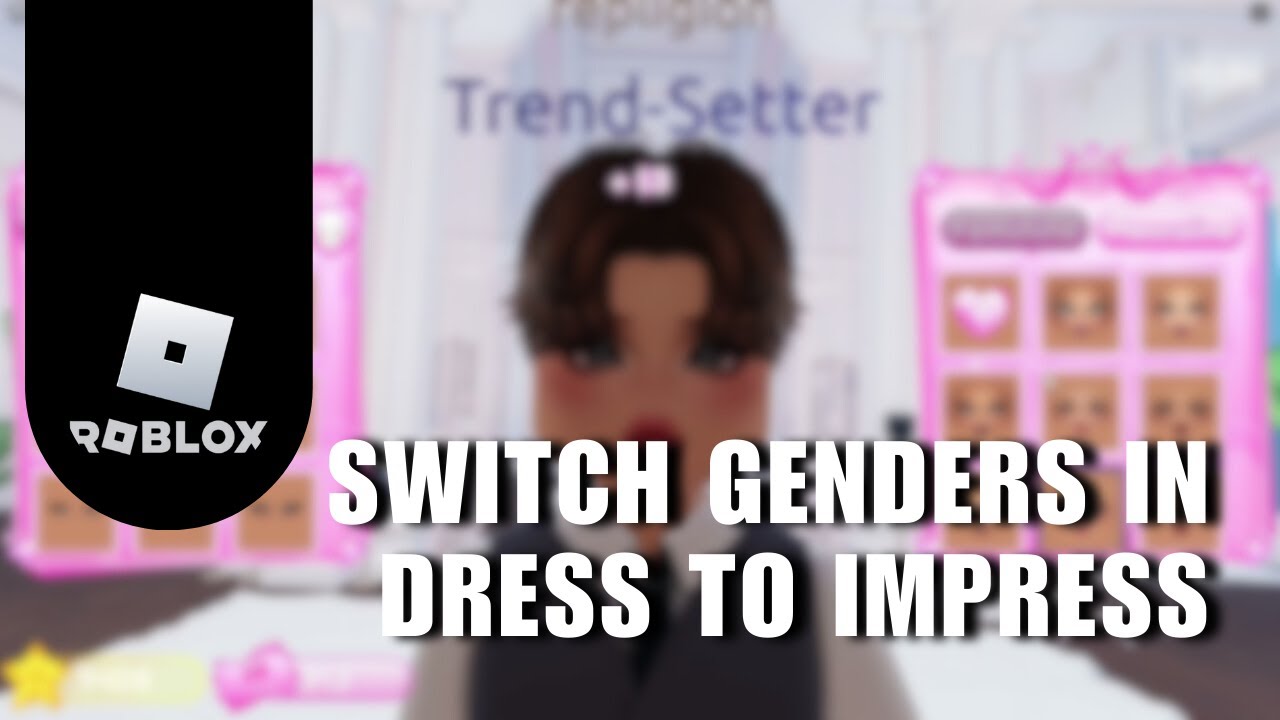 How You Can Switch Genders In Dress To Impress Become Both Model Types 