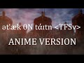 Tk 0n ttn tfsv anime version  the rumbling arrives to marley theme