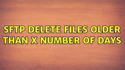SFTP delete files older than x number of days