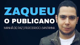 O ENCONTRO DE ZAQUEU COM JESUS | MANHÃ DE PAZ | PR.RODRIGO SANTANNA