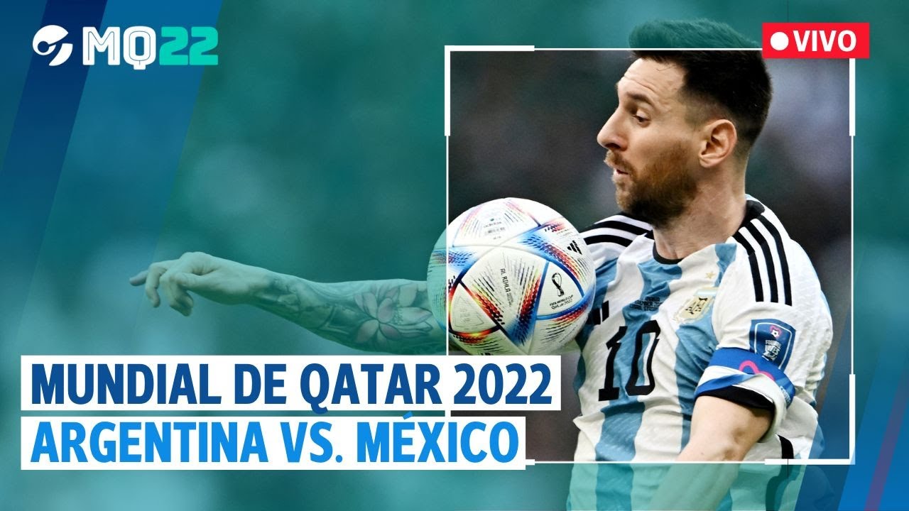 EN VIVO MUNDIAL de QATAR 2022 ARGENTINA 2 0 MÉXICO YouTube