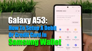 Galaxy A53: How To Setup a Debit Or Credit Card In Samsung Wallet ( Samsung Pay ).