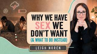 Why We Have Sex We Don't Want (& What To Do Instead)
