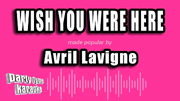Avril Lavigne - Wish You Were Here (Karaoke Version)