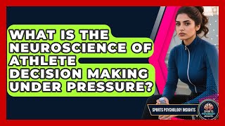 What Is The Neuroscience Of Athlete Decision Making Under Pressure? - Sport Psychology Insights