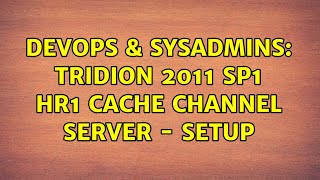DevOps & SysAdmins: Tridion 2011 SP1 HR1 Cache Channel Server - Setup (2 Solutions!!)