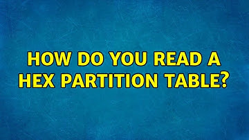 How do you read a HEX partition table? (2 Solutions!!)