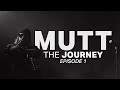 MUTT: The Journey | Episode 1