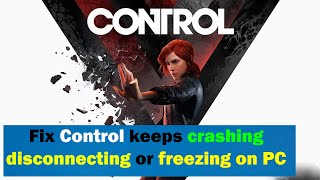 How To Fix Control keeps crashing disconnecting or freezing on PC