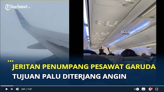 Jeritan Penumpang Pesawat Garuda Tujuan Palu Diterjang Angin