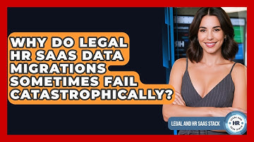 Why Do Legal HR SaaS Data Migrations Sometimes Fail Catastrophically? - Legal And HR SaaS Stack