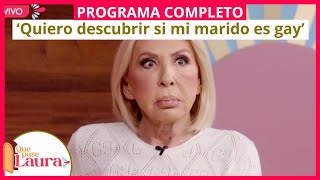 ‘Quiero descubrir si mi marido es gay’ | Que pase Laura | Programa 1 de febrero