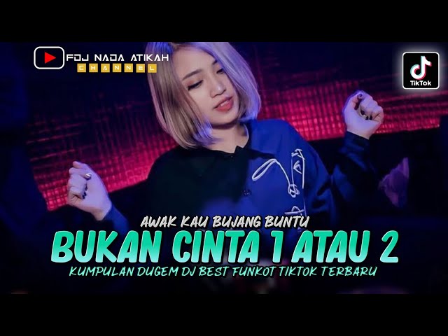 DJ BEST FUNKOT ‼️ BUKAN CINTA 1 ATAU 2 ‼️ AWAK KAU BUJANG BUNTU (FDJ NADA ATIKAH) class=