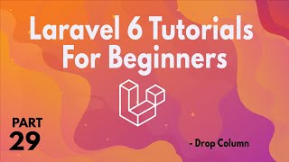 Laravel 6 Tutorials for Beginners (Part 29) -  Drop Column