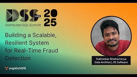 DSS Asia 2025 : Building a Scalable, Resilient System for Real-Time Fraud Detection