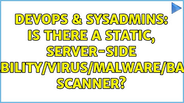 DevOps & SysAdmins: Is there a static, server-side vulnerability/virus/malware/BadThings scanner?