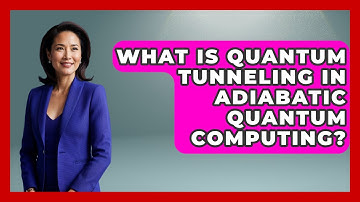 What Is Quantum Tunneling In Adiabatic Quantum Computing? - Quantum Tech Explained