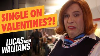 So youre single on valentines day and need a good laugh? | Come Fly With Me | Lucas and Walliams