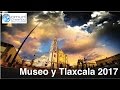 Museo MyT y Tlaxcala 2017