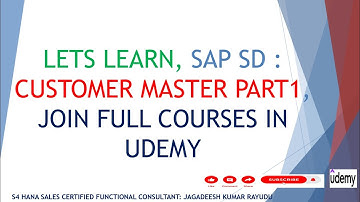 LETS LEARN, SAP SD : CUSTOMER MASTER PART1, JOIN FULL COURSES IN UDEMY