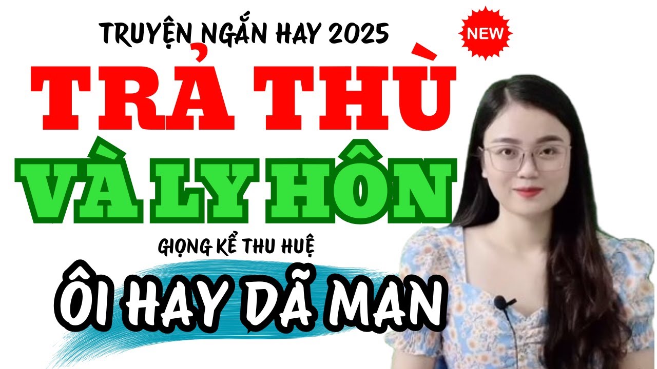 Truyện Ngắn Hay Trả Thù Và Ly Hôn Nghe Hay Dã Man | Truyện Mới MC Thu Huệ