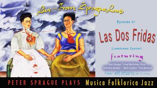 Live(ish) at SpragueLand Episode 31 Peter Sprague Plays Las Dos Fridas