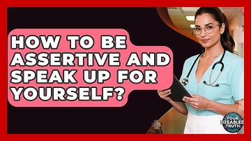 How To Be Assertive And Speak Up For Yourself? - Your Disabled Truth