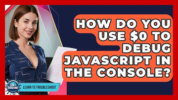 How Do You Use $0 To Debug JavaScript In The Console? - Learn To Troubleshoot