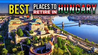 12 Best Places to LIVE or Retire in HUNGARY | Retire Comfortably