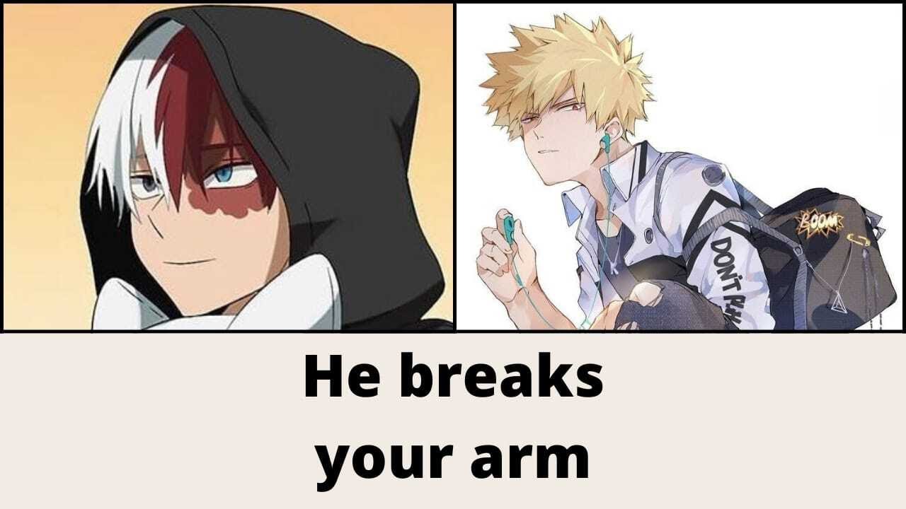 He breaks your arm - 