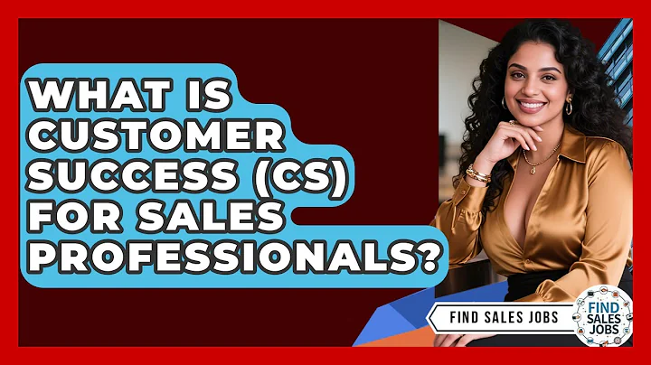 What Is Customer Success (CS) For Sales Professionals? - Find Sales Jobs