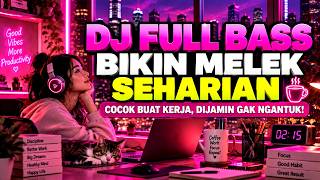 DJ FULL BASS ENAK BANGET BUAT TEMAN LEMBUR ☕⚡ BIKIN MELEK & KERJA JADI FOKUS | Bass Nampol 2026