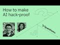 How to make AI hack-proof - 3 Questions