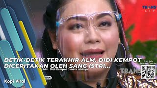 DETIK-DETIK TERAKHIR ALM. DIDI KEMPOT DICERITAKAN OLEH SANG ISTRI... | KOPI VIRAL (25/6/21) P2