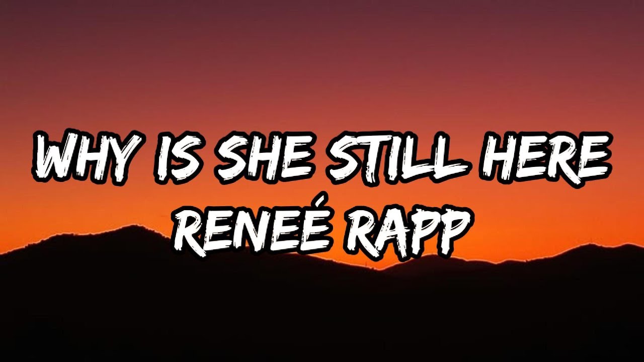 Reneé Rapp Why Is She Still Here (Lyrics) YouTube