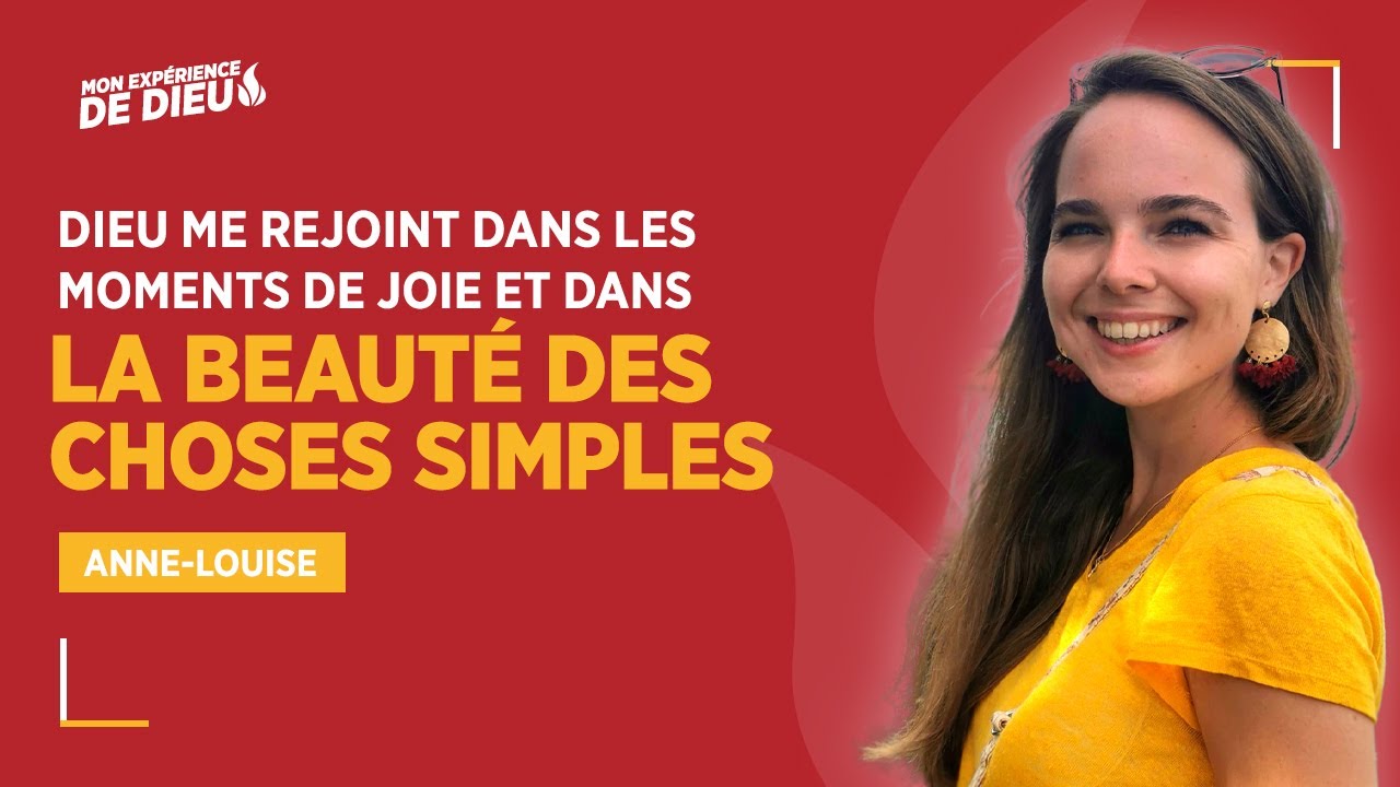 ANNE-LOUISE : "Dieu me rejoint dans la beauté des choses simples" - YouTube