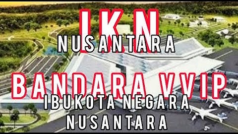 IKN Nusantara, Bandara VVIP Ibukota Negara Nusantara | Editor : Prasetyo Sarwono