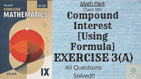 Compound Interest [Using Formula] | Ex 3(A) | Class 9th | ICSE