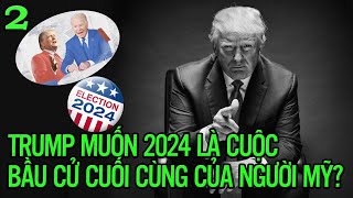 Trump muốn 2024 là cuộc bầu cử cuối cùng của người Mỹ?