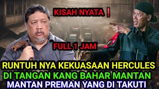 KANG BAHAR BERI PELAJARAN KE HERCULES DAN ANAK BUAH DAN KINI TANAH ABANG TERBEBAS DARI PREMAN