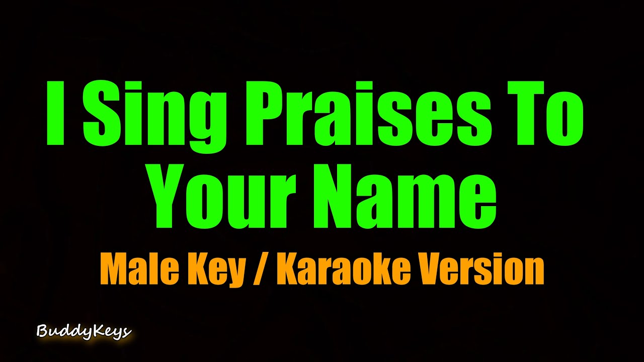 I Sing Praises To Your Name (Male Key - Karaoke Version)
