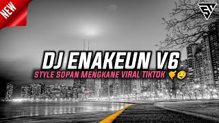 DJ ENAKEUN V6 STYLE SOPAN MENGKANE || VIRAL TIKTOK || TERBARU 2022 !!