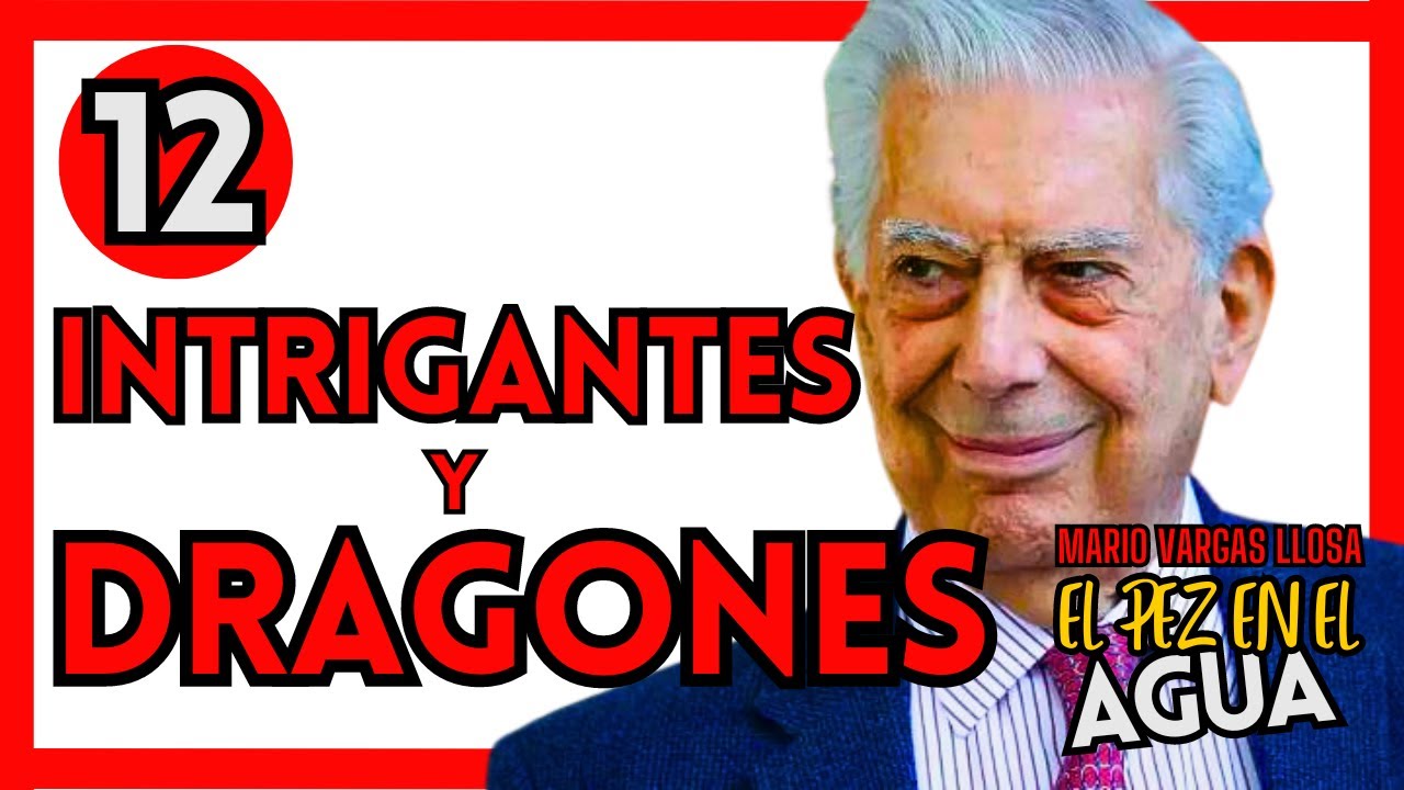 🔴 EP 12 EL PEZ EN EL AGUA de MARIO VARGAS LLOSA: INTRIGANTES Y DRAGONES