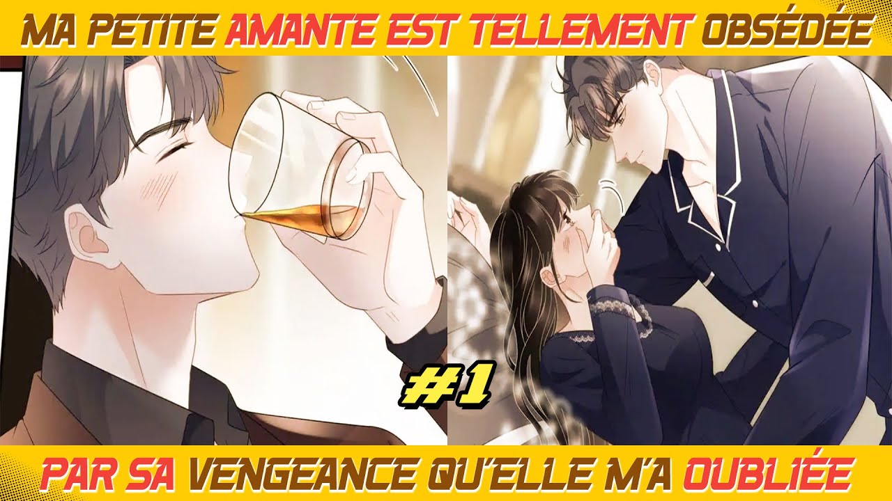 1. Ma petite amante est tellement obsédée par sa vengeance qu’elle m’a oubliée