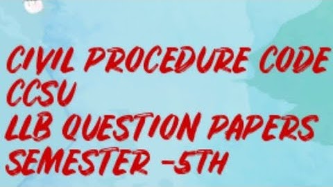 CCSU LLB QUESTION PAPERS CIVIL PROCEDURE CODE SEMESTER-5th